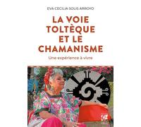 La Voie toltèque et le chamanisme - Une expérience à vivre - Eva Cecilia Solis Arroyo - Véga Editions - ebook (ePub) - Essai