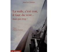 La voile c'est con il faut du vent mais pas trop - J.L. Garnier - Les 3 Orangers - broché - Anthologie