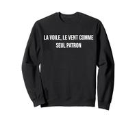 La Voile, Le Vent comme Seul Patron Sweatshirt