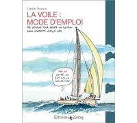 La voile, mode d'emploi : 180 dessins pour mener un bateau dans n´importe quelle mer