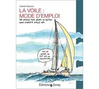 La voile, mode d'emploi : 180 dessins pour mener un bateau dans n´importe quelle mer