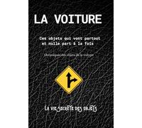 LA VOITURE: Ces objets qui vont partout et nulle part à la fois