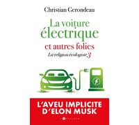 La voiture électrique et autres folies La religion écologiste 3 - Christian Gerondeau - L'artilleur - broché - Essai