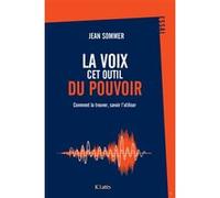 La voix, cet outil du pouvoir Jean Sommer (Auteur)