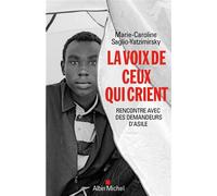 Marie-Caroline Saglio-Yatzimirsky– La Voix de ceux qui crient: Rencontre avec des demandeurs d'asile