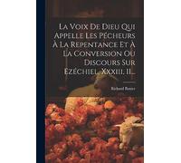 La Voix De Dieu Qui Appelle Les Pécheurs À La Repentance Et À La Conversion Ou Discours Sur Ezéchiel, Xxxiii, 11...
