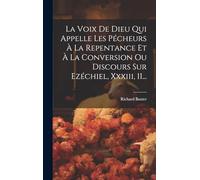La Voix De Dieu Qui Appelle Les Pécheurs À La Repentance Et À La Conversion Ou Discours Sur Ezéchiel, Xxxiii, 11...