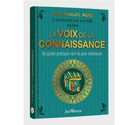 La Voix de la connaissance Un guide pratique vers la paix intérieure - Miguel Ruiz - Jouvence - relié - Guide