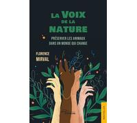 La Voix de la nature Préserver les animaux dans un monde qui change - Florence Mirval - Jets D'encre - broché - Nouvelles
