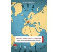 La Voix De La Suisse À L'étranger - Radio Et Relations Culturelles Internationales (1932-1949)