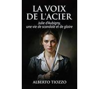 La Voix de l'acier: Julie d'Aubigny, une vie de scandale et de gloire