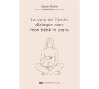 La Voix de l'âme : dialogues avec mon bébé in utero - Sarah Diviné - Courrier Du Livre - broché - Essai