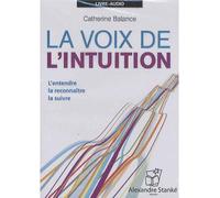 La voix de l'intuition : l'entendre, la reconnaître, la suivre CD audio - Catherine Balance - Stanke Alexandre - Texte lu (CD) - Textes lus CD