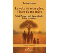 La voix de mon père, l’écho de ma mère Tchad-France : récit d’une mémoire intime et engagée - Gnadang Ousmane - L'harmattan - broché - Récit