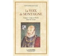 La voix de Montaigne - Langue, Corps et Paroles dans les Essais - Giovanni Dotoli - Lanore - broché - Essai