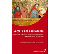 La voix des assemblees: Democratie urbaine et registres de deliberations, Mediterranee-Europe XIIIe-XVIIIe siecle