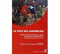 La Voix Des Assemblées - Quelle Démocratie Urbaine Au Regard Des Registres De Délibérations ? Méditerranée-Europe Xiiie-Xviiie Siècle