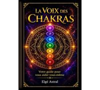 La Voix des Chakras: Votre guide pour vous aider vous-même