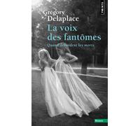 La Voix des fantômes Quand débordent les morts - Grégory Delaplace - Points - Poche - Essai