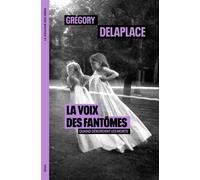 La Voix des fantômes Quand débordent les morts - Grégory Delaplace - Seuil - broché - Essai