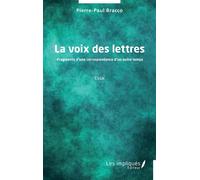 La voix des lettres Fragments d’une correspondance d’un autre temps - Pierre-Paul Bracco - Les Impliqués - broché - Essai