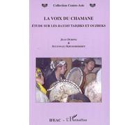 La voix du chamane – Etude sur les Baxshi Tadjiks et Ouzbeks – L'Harmattan