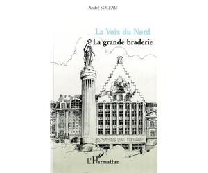 La Voix du Nord La grande braderie - André Soleau - L'harmattan - broché - Essai