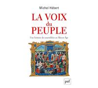 La voix du peuple. Une histoire des assemblées au Moyen Âge Une histoire des assemblées au Moyen-Âge - Michel Hébert - Puf - broché - Essai