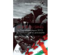 La voix du sang La Centrafrique depuis 2013, de l'antifrancisme au prorussisme - Radjiv Bewi - L'harmattan - broché - Essai
