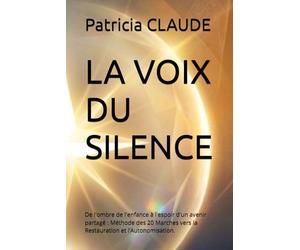 LA VOIX DU SILENCE.: De l'ombre de l'enfance à l'espoir d'un avenir partagé : Méthode des 20 Marches vers la Restauration et l’Autonomisation.