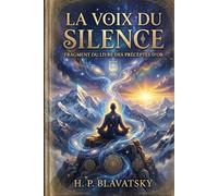 La Voix du Silence: Édition de Prestige : Traduction Poétique Intégrale, Glossaires ésotériques et Préceptes d'Or de H.P. Blavatsky.
