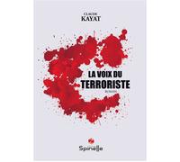 La voix du terroriste - Claude Kayat - Spinelle Eds - broché - Roman