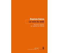 La Voix du web Nouveaux régimes de l’opinion sur Internet - Baptiste Kotras - Seuil - broché - Guide