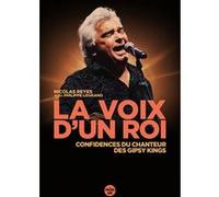 La voix d'un roi - Confidences du chanteur des Gipsy Kings Nicolas Reyes (Auteur), Philippe Legrand (Auteur)