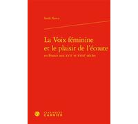 La Voix féminine et le plaisir de l'écoute - Sarah Nancy - Classiques Garnier - relié - Essai