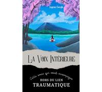 La voix intérieure: Cette amie qui nous accompagne hors du lien traumatique
