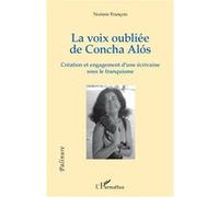 La voix oubliée de Concha Alós Création et engagement d'une écrivaine sous le franquisme - Noémie François - L'harmattan - broché - Essai
