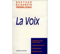 La Voix Prendre soin de sa voix, communication, expression, rééducation - Elizabeth Fresnel-Elbaz - Rocher Eds Du - broché - Livre