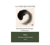 LA VOIX QUI COUVRE: Quand la parole masque la Présence