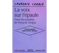 La voix sur l’épaule. Dans les passées de François Tanguy Conversation avec Olivier Neveux - Laurence Chable - Theatrales Eds - broché - Etude