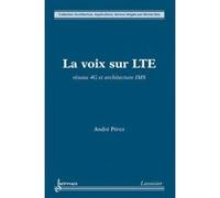 La voix sur LTE : Réseau 4G et architecture IMS Michel Diaz (Auteur), André Perez (Auteur)