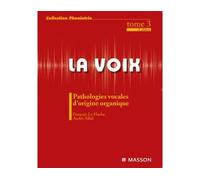 La voix : T3 Pathologies vocales d'origine organique - François Le Huche - Elsevier Masson - broché - Etude