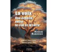 La voix, une échelle entre le ciel et la terre Libérez votre voix, libérez votre être - Nissim Baroukh - Auteurs Du Monde - broché - Essai