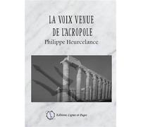 La voix venue de l'Acropole - Philippe Heurcelance - Encre Rouge - broché - Essai
