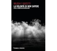 La volontà di non sapere. Oltre le nebbie dell’antirealismo