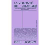 La volonté de changer: Les hommes, la masculinité et l'amour