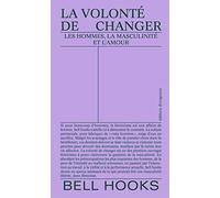 La volonté de changer: Les hommes, la masculinité et l'amour