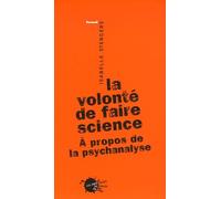 La Volonté De Faire Science - A Propos De La Psychanalyse