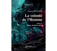 La Volonté de L'Homme: Livre I : Pallas, Première Partie