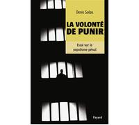 La volonté de punir Essai sur le populisme carcéral - Denis Salas - Fayard - broché - Essai